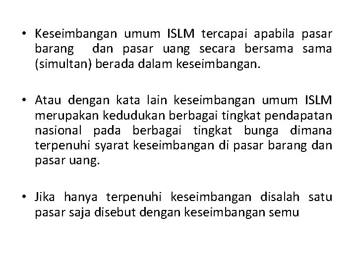  • Keseimbangan umum ISLM tercapai apabila pasar barang dan pasar uang secara bersama