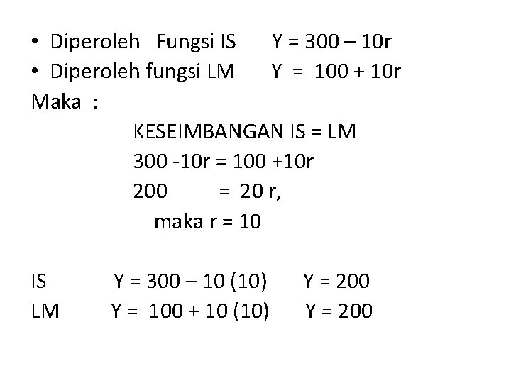  • Diperoleh Fungsi IS Y = 300 – 10 r • Diperoleh fungsi