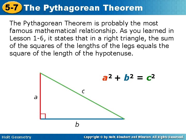 5 -7 The Pythagorean Theorem is probably the most famous mathematical relationship. As you