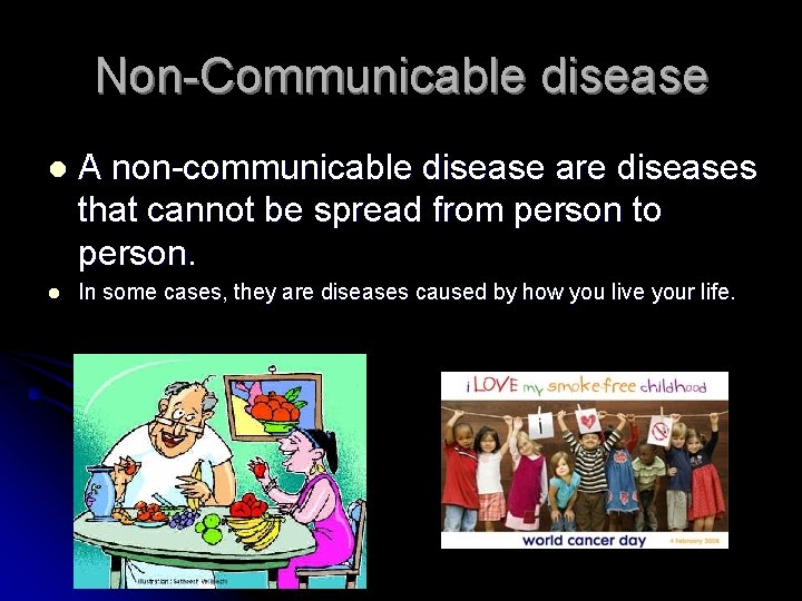 Non-Communicable disease l A non-communicable disease are diseases that cannot be spread from person
