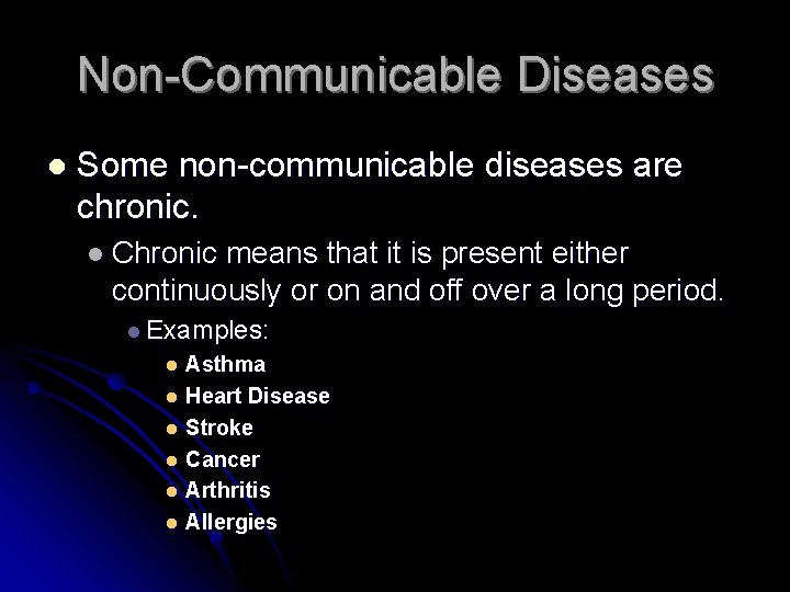 Non-Communicable Diseases l Some non-communicable diseases are chronic. l Chronic means that it is