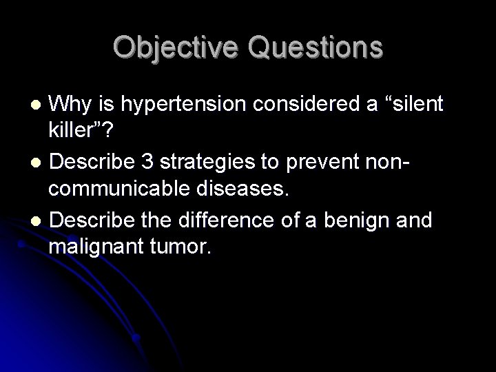 Objective Questions Why is hypertension considered a “silent killer”? l Describe 3 strategies to