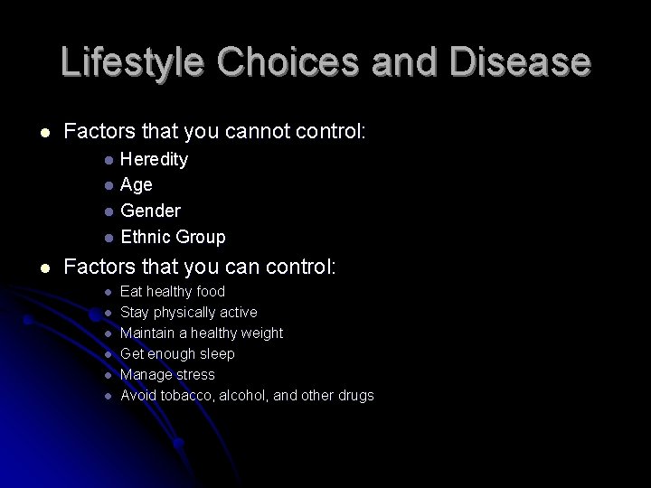 Lifestyle Choices and Disease l Factors that you cannot control: Heredity l Age l
