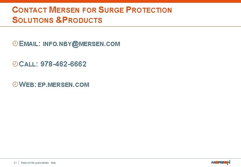 CONTACT MERSEN FOR SURGE PROTECTION SOLUTIONS &PRODUCTS ¾EMAIL: INFO. NBY@MERSEN. COM ¾CALL: 978 -462