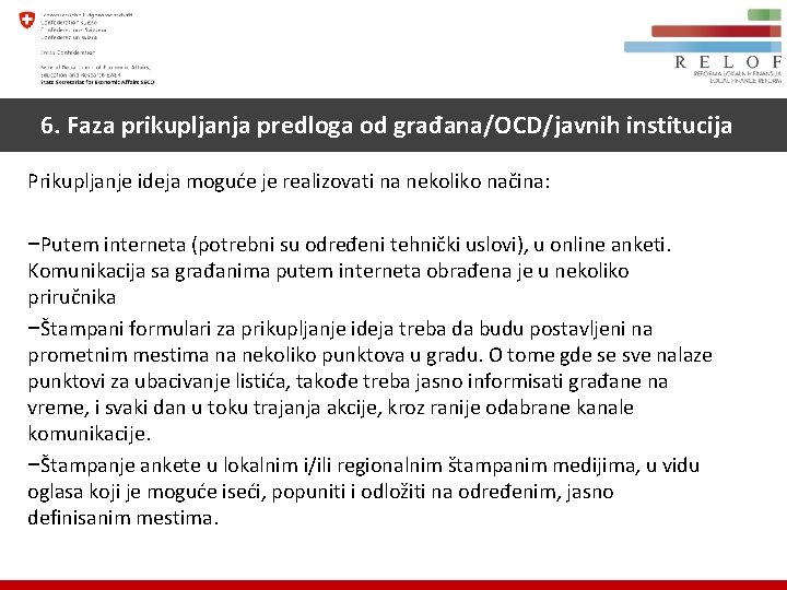 6. Faza prikupljanja predloga od građana/OCD/javnih institucija Prikupljanje ideja moguće je realizovati na nekoliko