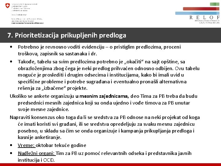 7. Prioritetizacija prikupljenih predloga • Potrebno je revnosno voditi evidenciju – o pristiglim predlozima,