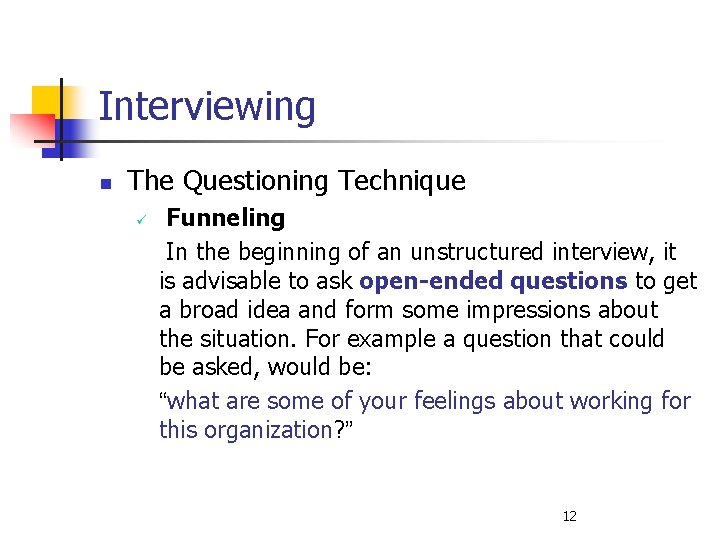 Interviewing n The Questioning Technique ü Funneling In the beginning of an unstructured interview,