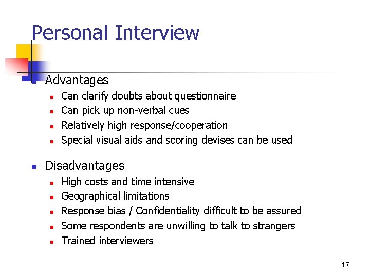 Personal Interview n Advantages n n n Can clarify doubts about questionnaire Can pick