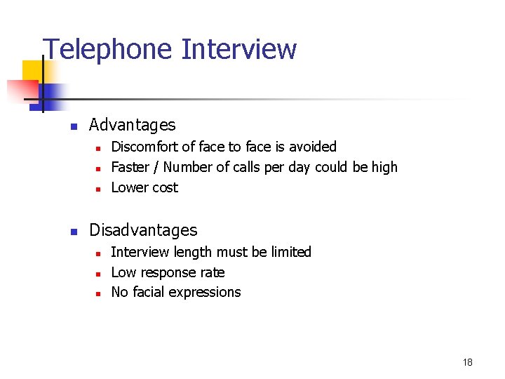 Telephone Interview n Advantages n n Discomfort of face to face is avoided Faster