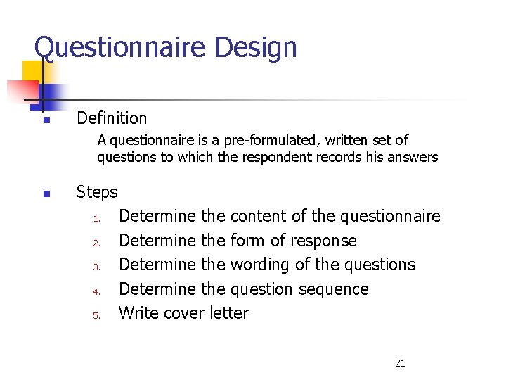 Questionnaire Design n Definition A questionnaire is a pre-formulated, written set of questions to