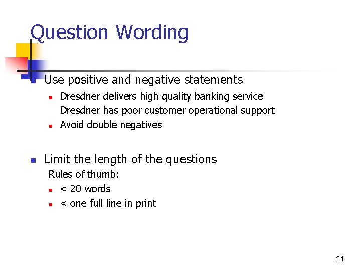 Question Wording n Use positive and negative statements n n n Dresdner delivers high