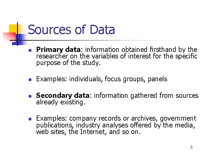 Sources of Data n Primary data: information obtained ﬁrsthand by the researcher on the