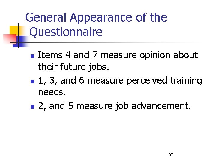 General Appearance of the Questionnaire n n n Items 4 and 7 measure opinion