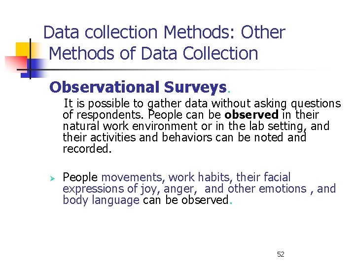 Data collection Methods: Other Methods of Data Collection Observational Surveys. It is possible to