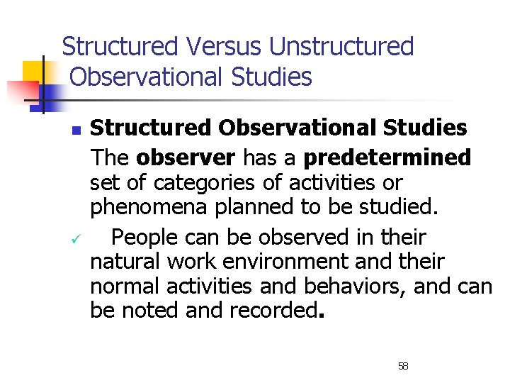Structured Versus Unstructured Observational Studies n ü Structured Observational Studies The observer has a