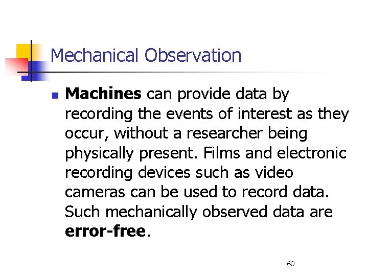 Mechanical Observation n Machines can provide data by recording the events of interest as