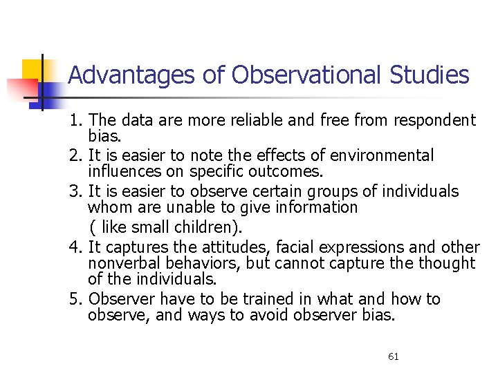 Advantages of Observational Studies 1. The data are more reliable and free from respondent