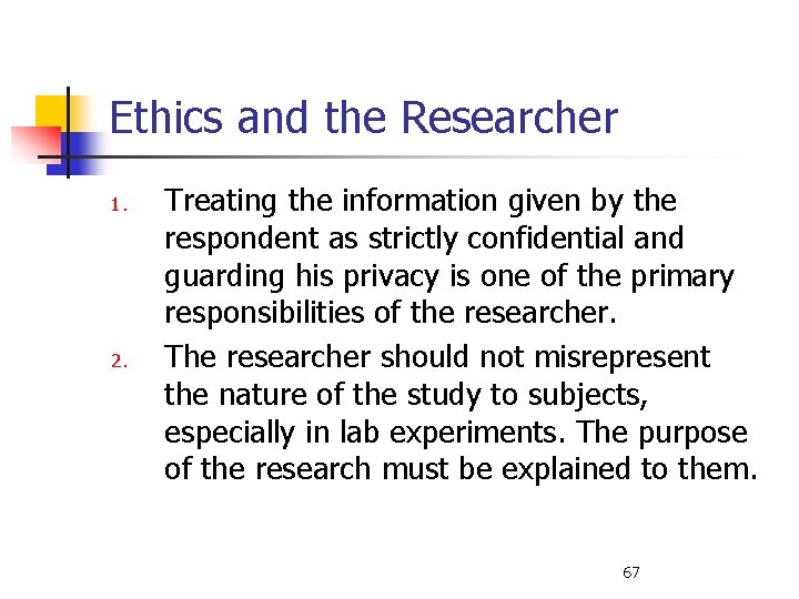 Ethics and the Researcher 1. 2. Treating the information given by the respondent as