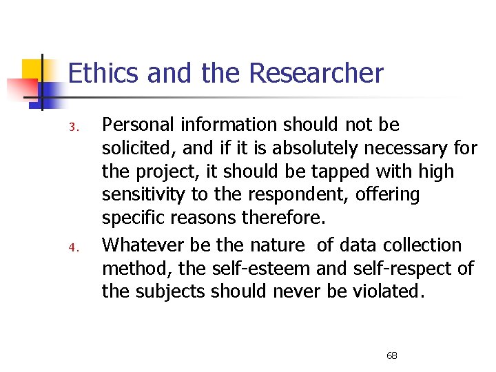 Ethics and the Researcher 3. 4. Personal information should not be solicited, and if