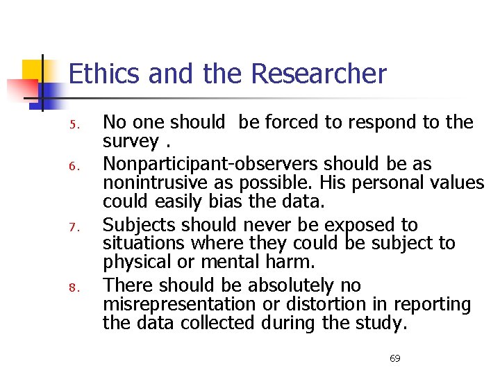 Ethics and the Researcher 5. 6. 7. 8. No one should be forced to