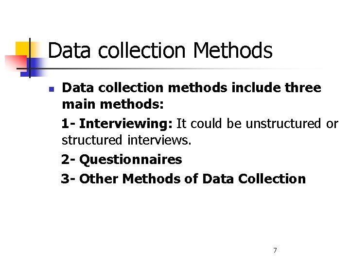 Data collection Methods n Data collection methods include three main methods: 1 - Interviewing: