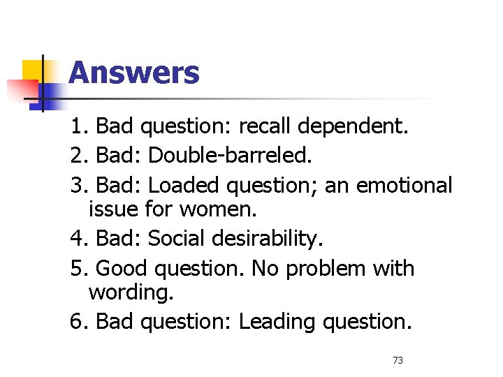 Answers 1. Bad question: recall dependent. 2. Bad: Double-barreled. 3. Bad: Loaded question; an