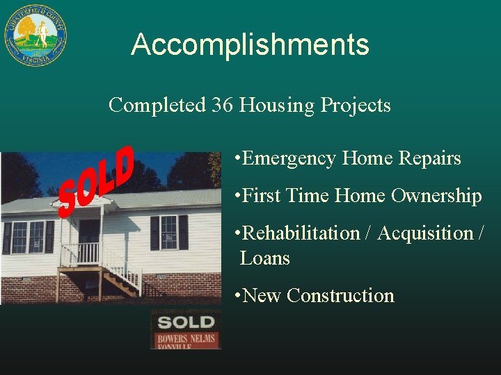 Accomplishments Completed 36 Housing Projects • Emergency Home Repairs • First Time Home Ownership