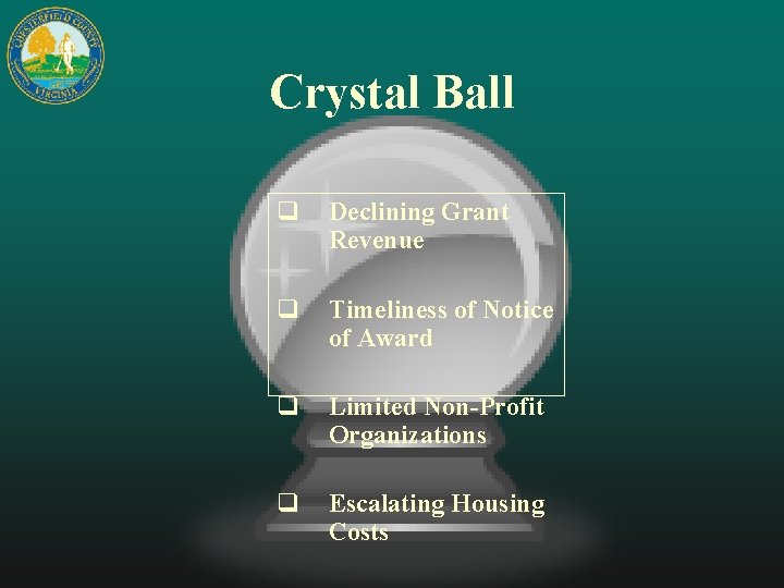 Crystal Ball q Declining Grant Revenue q Timeliness of Notice of Award q Limited