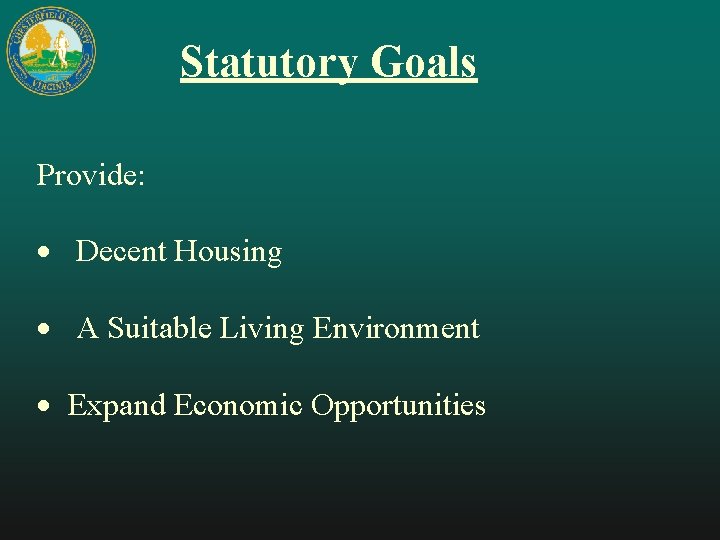 Statutory Goals Provide: · Decent Housing · A Suitable Living Environment · Expand Economic