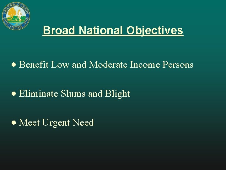 Broad National Objectives · Benefit Low and Moderate Income Persons · Eliminate Slums and