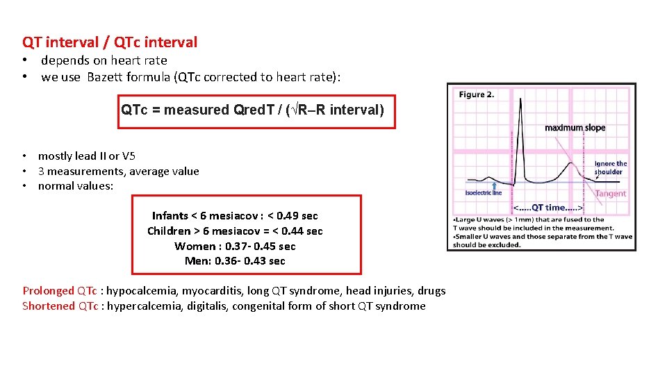 QT interval / QTc interval • depends on heart rate • we use Bazett