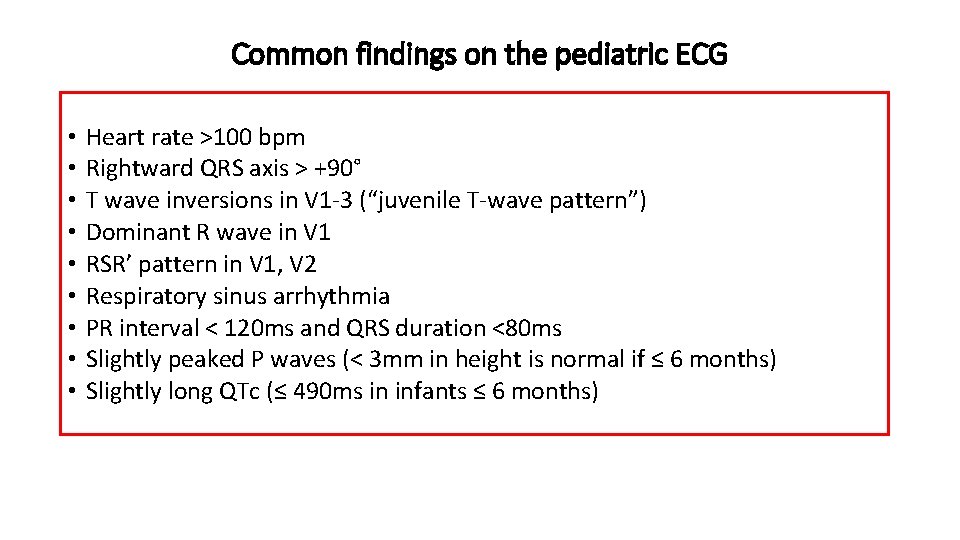 Common findings on the pediatric ECG • • • Heart rate >100 bpm Rightward