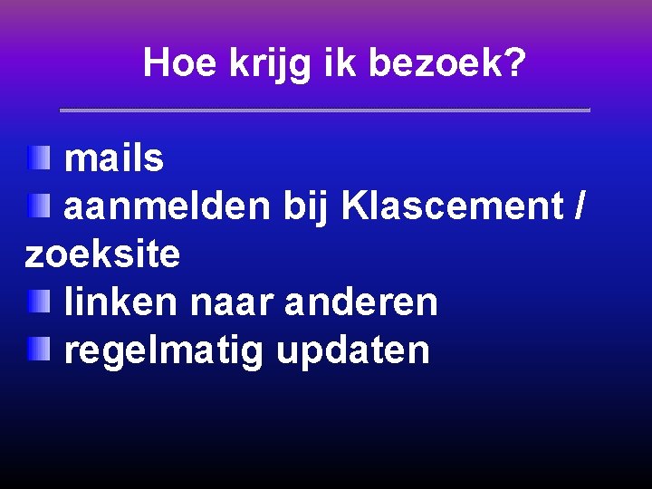 Hoe krijg ik bezoek? mails aanmelden bij Klascement / zoeksite linken naar anderen regelmatig