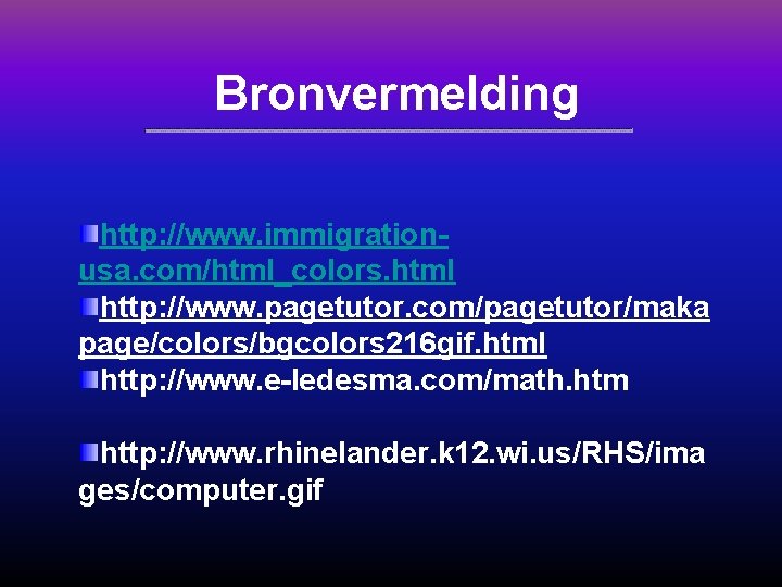 Bronvermelding http: //www. immigrationusa. com/html_colors. html http: //www. pagetutor. com/pagetutor/maka page/colors/bgcolors 216 gif. html