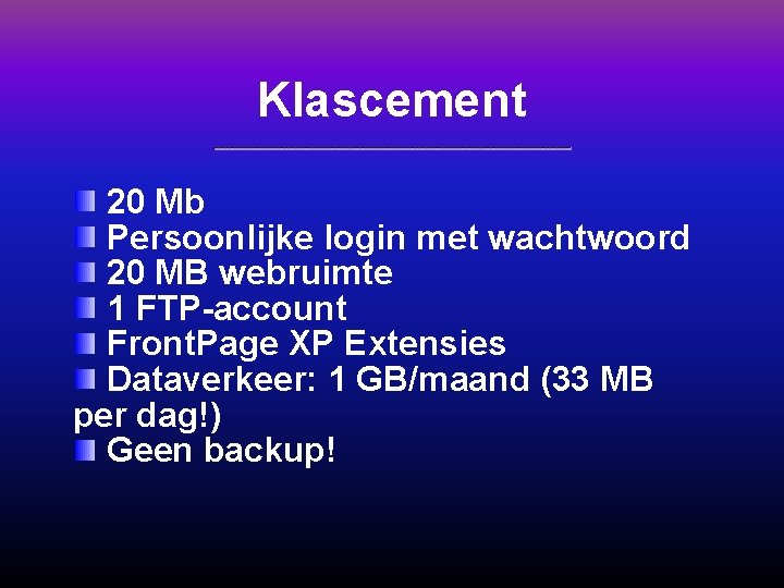 Klascement 20 Mb Persoonlijke login met wachtwoord 20 MB webruimte 1 FTP-account Front. Page