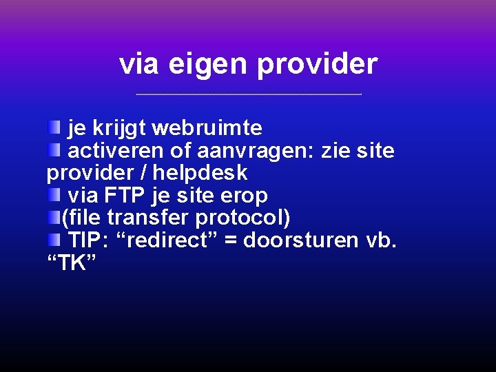 via eigen provider je krijgt webruimte activeren of aanvragen: zie site provider / helpdesk
