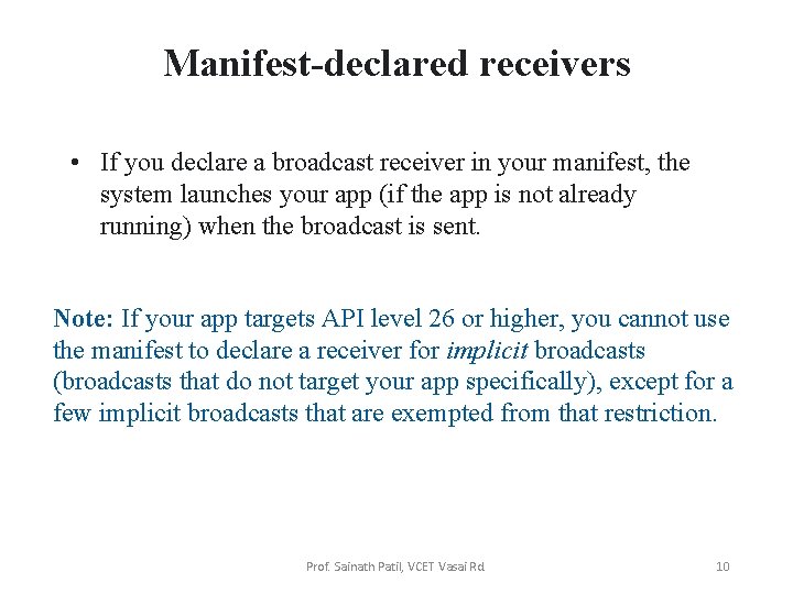 Manifest-declared receivers • If you declare a broadcast receiver in your manifest, the system