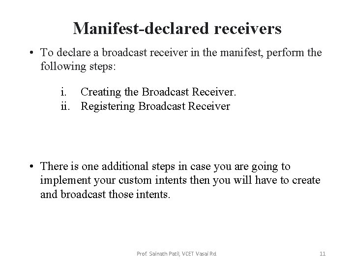 Manifest-declared receivers • To declare a broadcast receiver in the manifest, perform the following