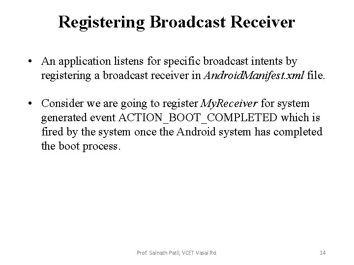 Registering Broadcast Receiver • An application listens for specific broadcast intents by registering a