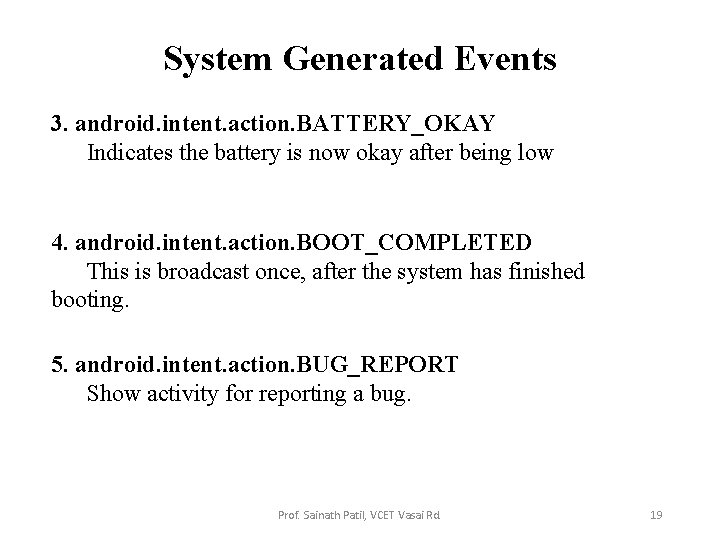 System Generated Events 3. android. intent. action. BATTERY_OKAY Indicates the battery is now okay