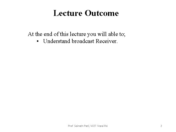 Lecture Outcome At the end of this lecture you will able to; • Understand