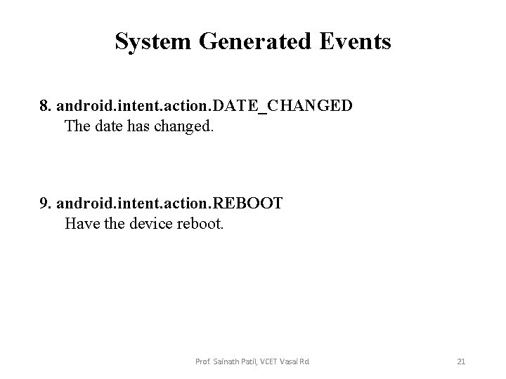 System Generated Events 8. android. intent. action. DATE_CHANGED The date has changed. 9. android.