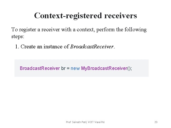 Context-registered receivers To register a receiver with a context, perform the following steps: 1.