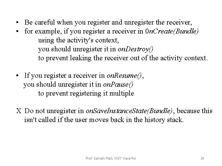  • Be careful when you register and unregister the receiver, • for example,