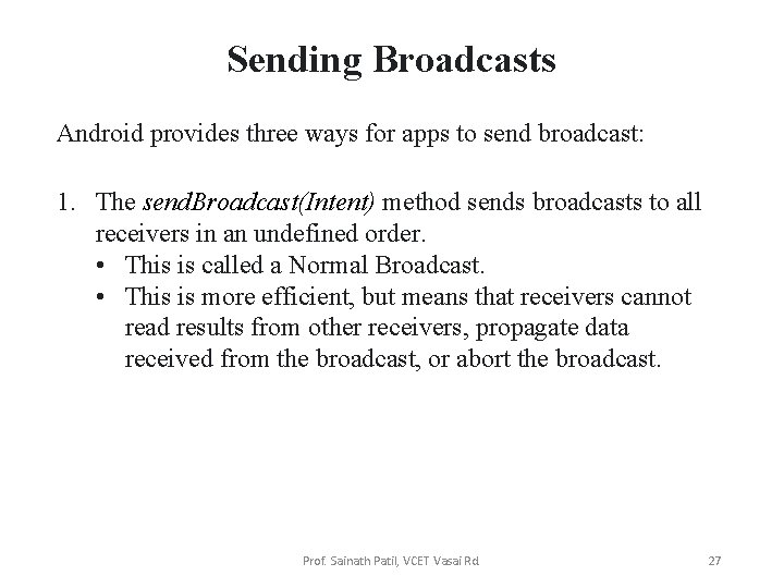 Sending Broadcasts Android provides three ways for apps to send broadcast: 1. The send.