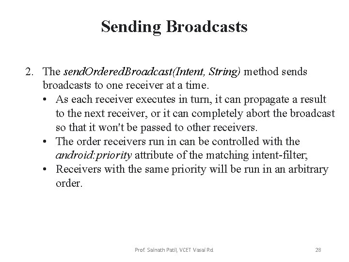 Sending Broadcasts 2. The send. Ordered. Broadcast(Intent, String) method sends broadcasts to one receiver