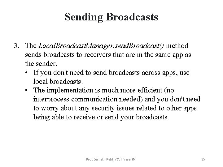 Sending Broadcasts 3. The Local. Broadcast. Manager. send. Broadcast() method sends broadcasts to receivers