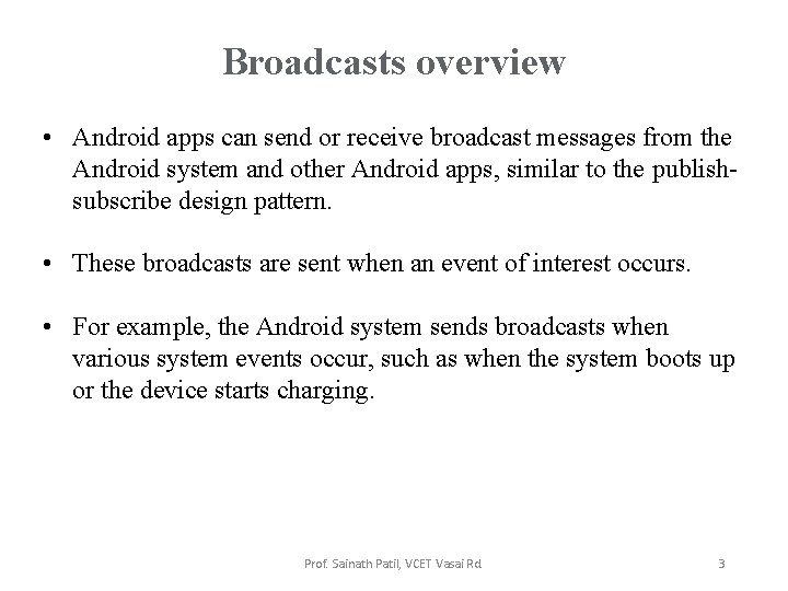 Broadcasts overview • Android apps can send or receive broadcast messages from the Android