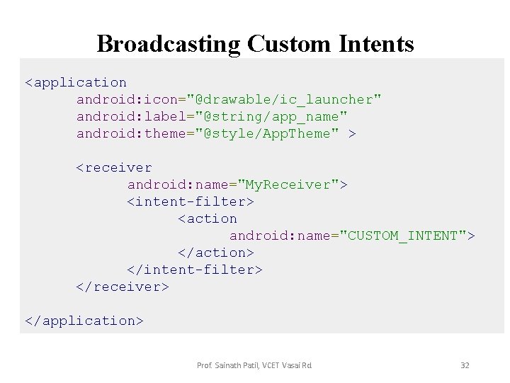 Broadcasting Custom Intents • <application This intent CUSTOM_INTENT can also be registered in similar