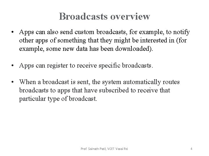 Broadcasts overview • Apps can also send custom broadcasts, for example, to notify other